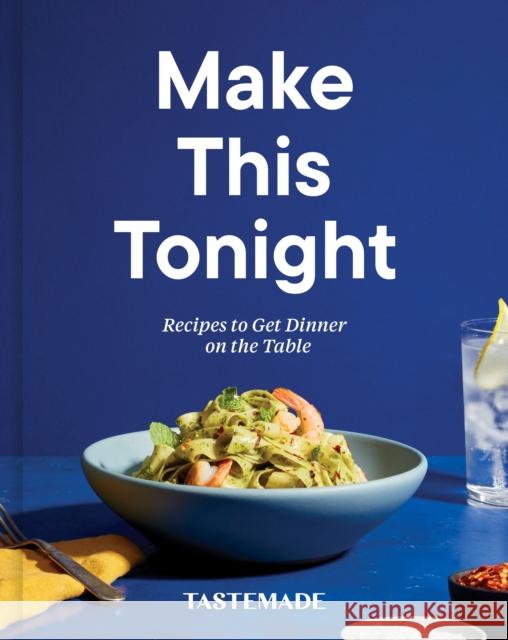 Make This Tonight: Recipes to Get Dinner on the Table: A Cookbook Tastemade 9780593232187 Clarkson Potter Publishers - książka