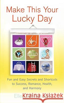 Make This Your Lucky Day: Fun and Easy Secrets and Shortcuts to Success, Romance, Health, and Harmony Ellen Whitehurst 9780345500540 Ballantine Books - książka