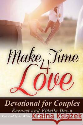 Make Time 4 Love: Devotional for Couples Earnest Dawn Fidelia Dawn 9780991400010 Dawn2dawn Publishing - książka