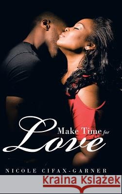 Make Time for Love Nicole Cifax-Garner 9781491818022 Authorhouse - książka