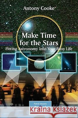 Make Time for the Stars: Fitting Astronomy Into Your Busy Life Cooke, Antony 9780387893402 Springer - książka