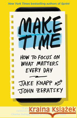 Make Time: How to focus on what matters every day John Zeratsky 9780593079584 Transworld Publishers Ltd - książka