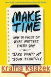 Make Time: How to focus on what matters every day John Zeratsky 9780593079584 Transworld Publishers Ltd