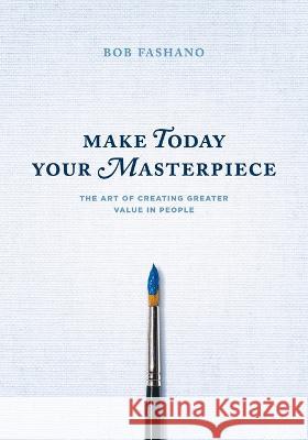 Make Today Your Masterpiece Robert J. Fashano William P. Zulewski Kevin C. Kratt 9781955180085 Media Hatchery - książka