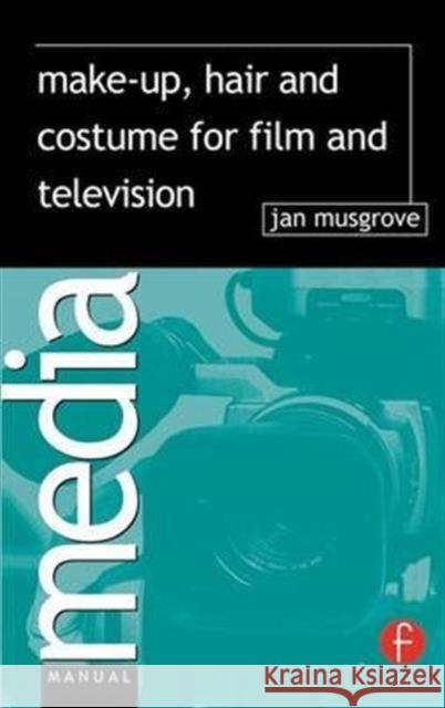 Make-Up, Hair and Costume for Film and Television Jan Musgrove 9781138140967 Focal Press - książka