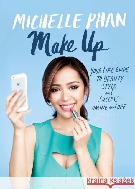 Make Up: Your Life Guide to Beauty, Style, and Success--Online and Off Michelle Phan 9780804137348 Random House USA Inc - książka