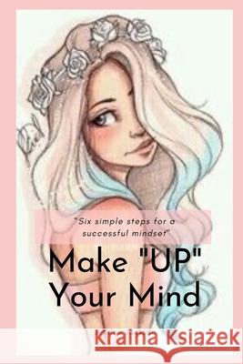 Make UP Your Mind: Six Simple Steps for a Successful Mindset Jackson, Jessica 9781499388053 Createspace - książka