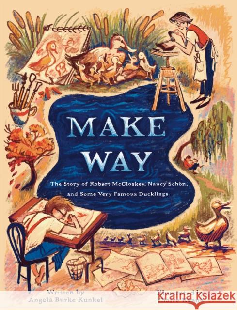 Make Way: The Story of Robert McCloskey, Nancy Schön, and Some Very Famous Ducklings Kunkel, Angela Burke 9780593373354 Random House Studio - książka
