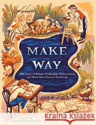 Make Way: The Story of Robert McCloskey, Nancy Schön, and Some Very Famous Ducklings Kunkel, Angela Burke 9780593373361 Random House Studio - książka