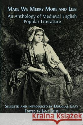 Make We Merry More and Less: An Anthology of Medieval English Popular Literature Douglas Gray (Oxford University), Jane Bliss 9781783747108 Open Book Publishers - książka