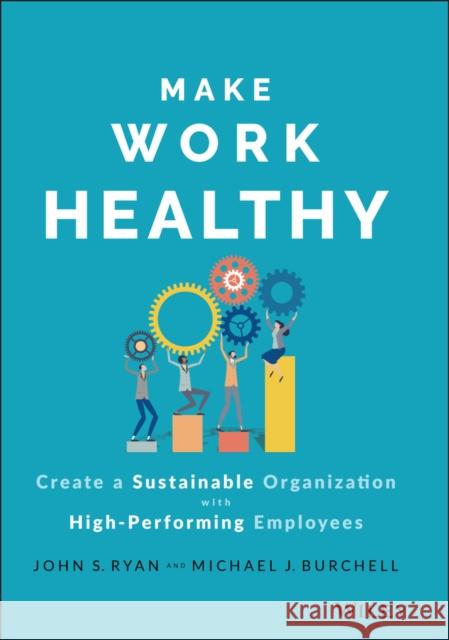 Make Work Healthy: Create a Sustainable Organization with High-Performing Employees Burchell, Michael J. 9781119989806 John Wiley & Sons Inc - książka