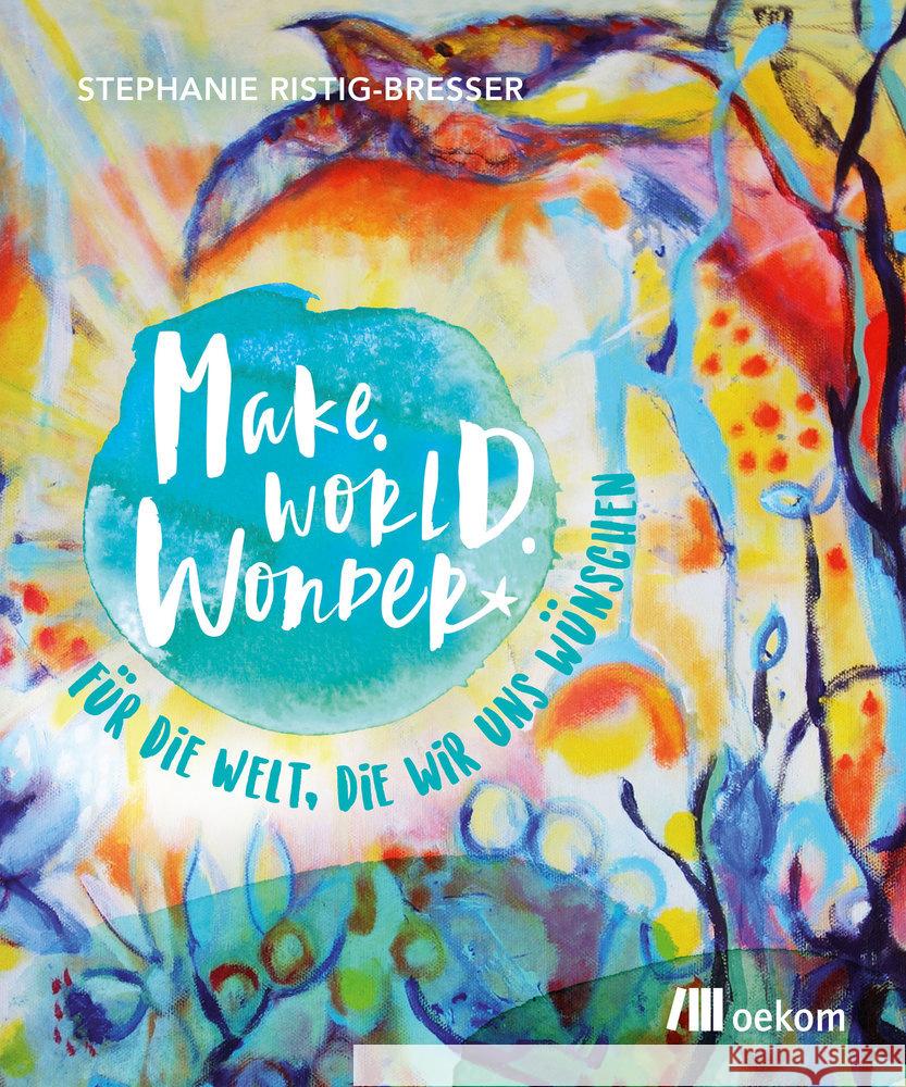 Make. World. Wonder. Ristig-Bresser, Stephanie 9783962382599 oekom - książka