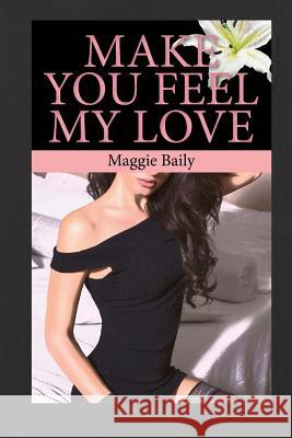 Make You Feel My Love Maggie Baily 9781503262744 Createspace - książka