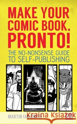 Make Your Comic Book, Pronto!: The No-Nonsense Guide to Self-Publishing Martin Ian Smith 9781542824743 Createspace Independent Publishing Platform - książka