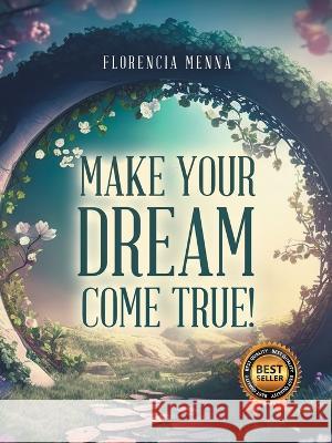 Make Your Dream Come True! Florencia Menna   9781959224969 Prime Seven Media - książka