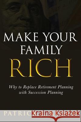 Make Your Family Rich J. Patrick Keogh J. 9781733995894 Highbridge LLC - książka