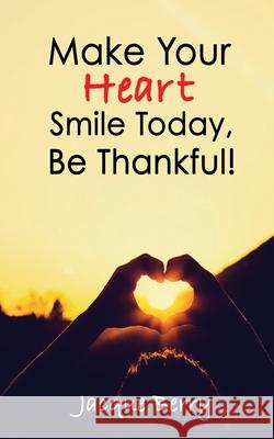 Make Your Heart Smile Today, Be Thankful! Jacque Berry 9781692594077 Independently Published - książka