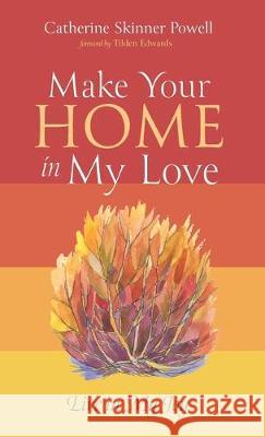 Make Your Home in My Love: Live in My Joy Catherine Skinner Powell, Tilden Edwards 9781532684050 Resource Publications (CA) - książka