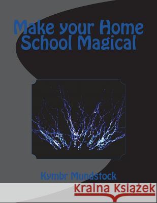 Make your Home School Magical Mundstock, Kymbr 9781720702948 Createspace Independent Publishing Platform - książka