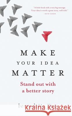 Make Your Idea Matter: Stand out with a better story Jiwa, Bernadette 9781478394846 Createspace - książka