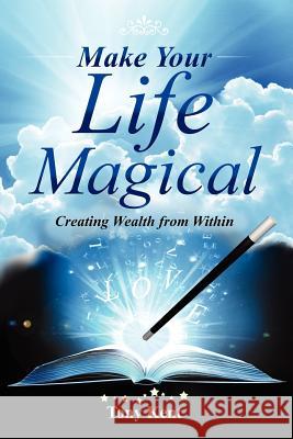 Make Your Life Magical: Creating Wealth From Within Kent, Tony 9781478719571 Outskirts Press - książka