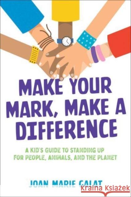Make Your Mark, Make a Difference: A Kid's Guide to Standing Up for People, Animals, and the Planet Joan Marie Galat 9781582708447 Beyond Words Publishing - książka