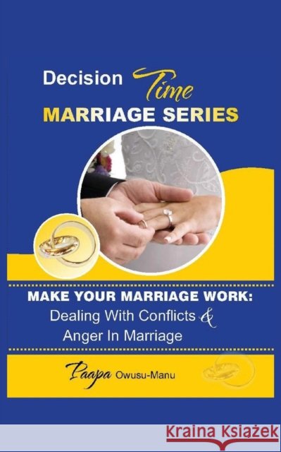 Make Your Marriage Work: Dealing with Conflicts & Anger in Marriage Paapa Owusu-Manu 9781789553826 New Generation Publishing - książka