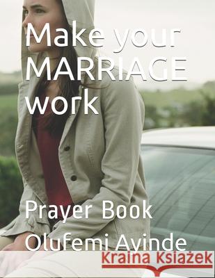 Make your MARRIAGE work: Prayer Book Ayinde, Olufemi 9781984960078 Createspace Independent Publishing Platform - książka