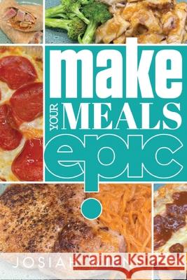 Make Your Meals Epic Josiah Wiens 9780578307121 Josiah Wiens - książka