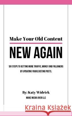 Make Your Old Content New Again Katy Widrick 9781976182518 Createspace Independent Publishing Platform - książka
