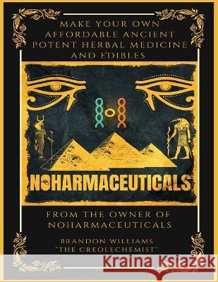 Make Your Own Affordable Ancient Potent Herbal Medicine And Edibles Brandon Williams   9781088110607 IngramSpark - książka