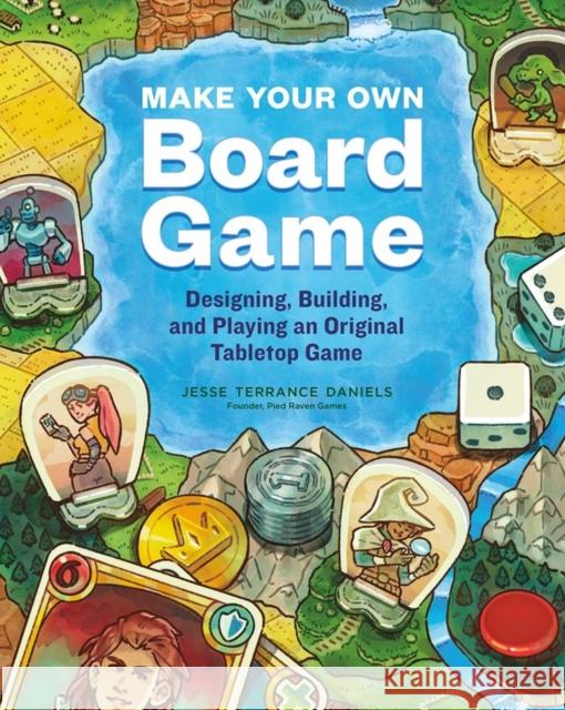 Make Your Own Board Game: Designing, Building, and Playing an Original Tabletop Game Daniels, Jesse Terrance 9781635863413 Storey Publishing - książka