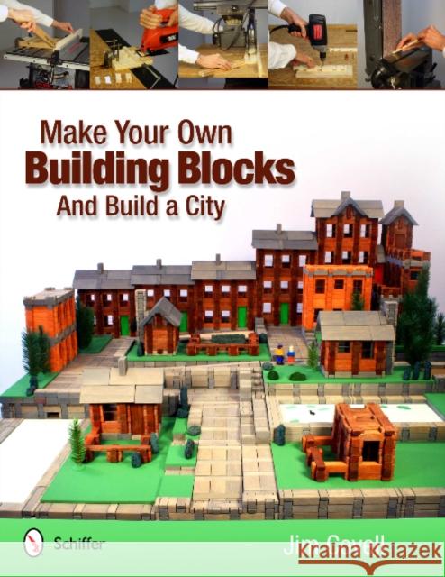 Make Your Own Building Blocks and Build a City Covell, Jim 9780764339660 Schiffer Publishing - książka