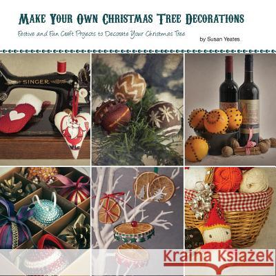 Make Your Own Christmas Tree Decorations Susan Yeates 9780755216512 New Generation Publishing - książka