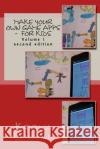 Make Your Own Game Apps - For Kids: Make Your Own Game Apps - For Kids Krishna Balwalli Ria Balwalli 9781484994122 Createspace