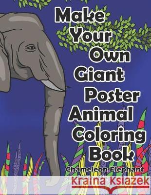 Make Your Own Giant Poster Animal Coloring Book Chameleon, Elephant and Giraffe Dks Art 9781693354267 Independently Published - książka