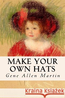 Make Your Own Hats Gene Allen Martin 9781533162205 Createspace Independent Publishing Platform - książka