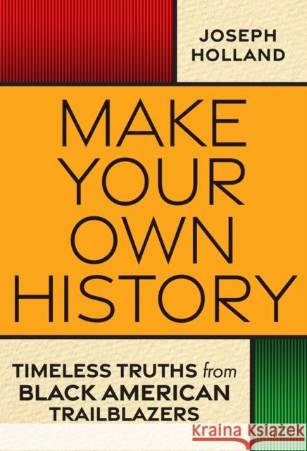 Make Your Own History: Timeless Truths from Black American Trailblazers Joseph H. Holland 9781496743251 Kensington Publishing - książka