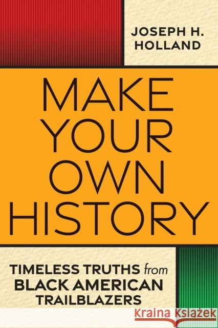 Make Your Own History: Timeless Truths from Black American Trailblazers Joseph Holland 9781496743268 Kensington Publishing - książka