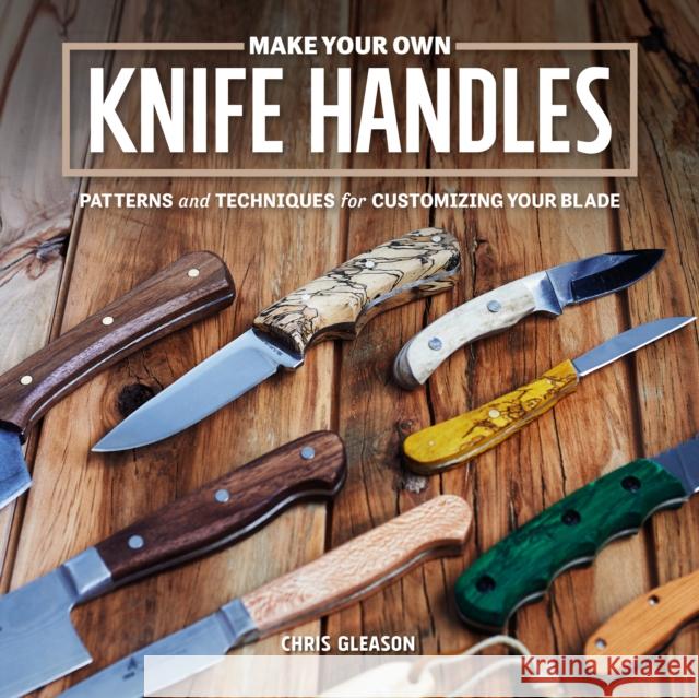 Make Your Own Knife Handles: Patterns and Techniques for Customizing Your Blade  9781950934379 Cedar Lane Press - książka