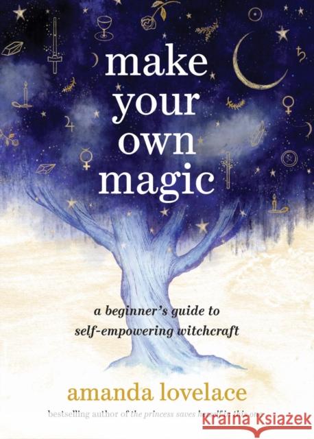 Make Your Own Magic : A Beginner's Guide to Self-Empowering Witchcraft  9780762484140  - książka