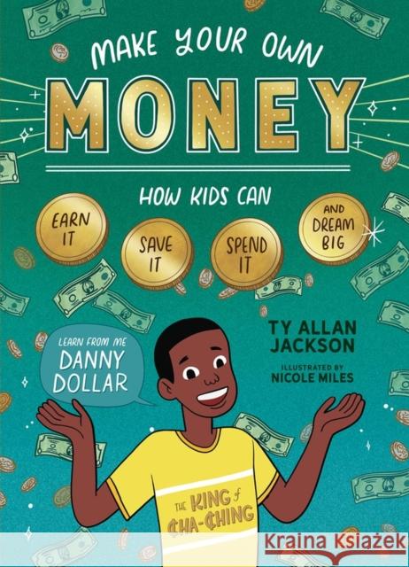 Make Your Own Money: How Kids Can Earn It, Save It, Spend It, and Dream Big, with Danny Dollar, the King of Cha-Ching Jackson, Ty Allan 9781635863710 Storey Publishing - książka