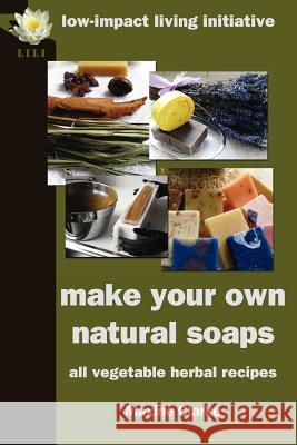 Make Your Own Natural Soaps: All Vegetable Herbal Recipes Clarke, Maxine 9780954917180 Low-Impact Living Initiative (Lili) - książka