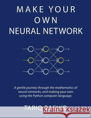 Make Your Own Neural Network Tariq Rashid 9781530826605 Createspace Independent Publishing Platform - książka