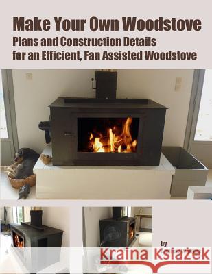 Make Your Own Woodstove: Plans and Construction Details for an Efficient, Fan Assisted Woodstove MR Andrew Walters 9781500861940 Createspace - książka