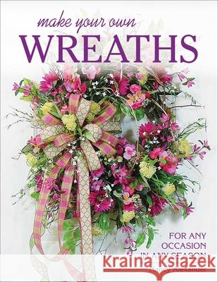 Make Your Own Wreaths: For Any Occasion in Any Season Nancy Alexander 9780811716192 Stackpole Books - książka