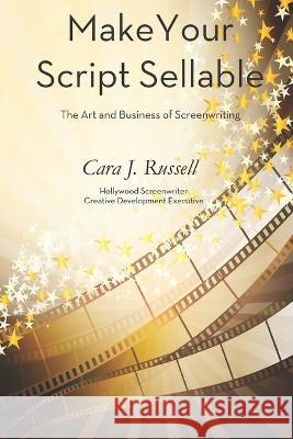 Make Your Script Sellable: The Art and Business of Screenwriting Cara J. Russell 9781951805685 Waterside Productions - książka