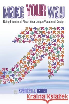 Make Your Way: Being Intentional about Your Unique Vocational Design Spencer Bauer Dr Jeanie Nishime 9780615682358 Make Your Way Resources - książka