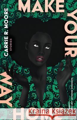 Make Your Way Home: Stories Carrie R. Moore 9781963108286 Tin House Books - książka
