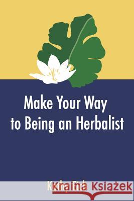 Make Your Way To Being An Herbalist Eich, Kathy 9781502813053 Createspace - książka